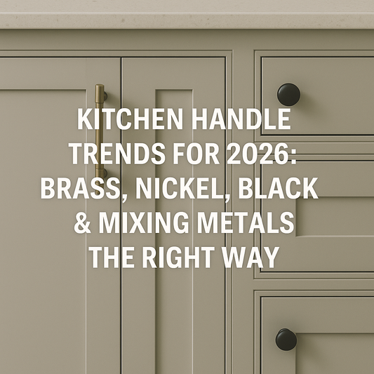 Kitchen Handle Trends for 2026: Brass, Nickel, Black & Mixing Metals the Right Way Scheduled: 5 January 2026